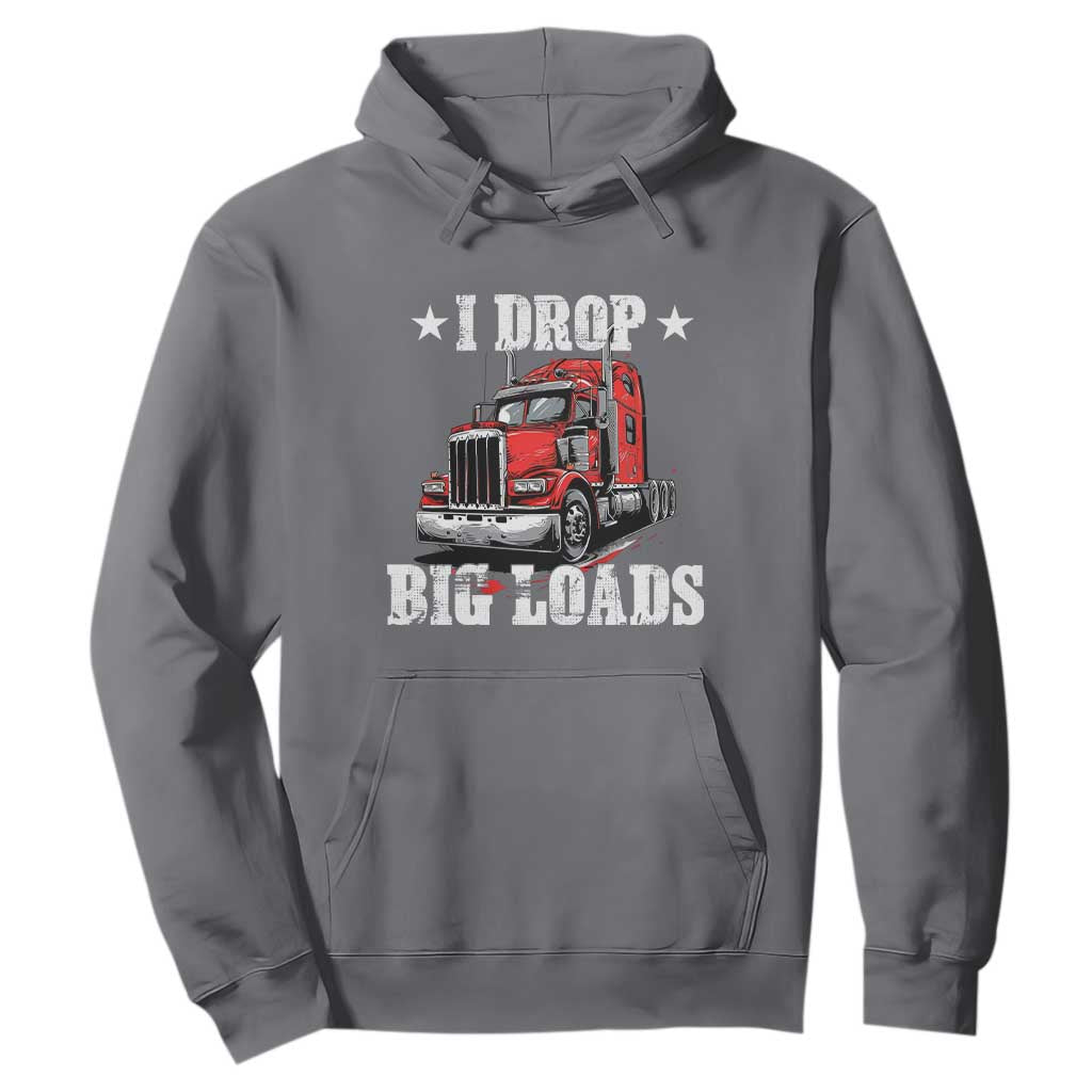 Funny Trucker Semi Truck Driver Meme Hoodie I Drop Big Loads TS10 Charcoal Print Your Wear