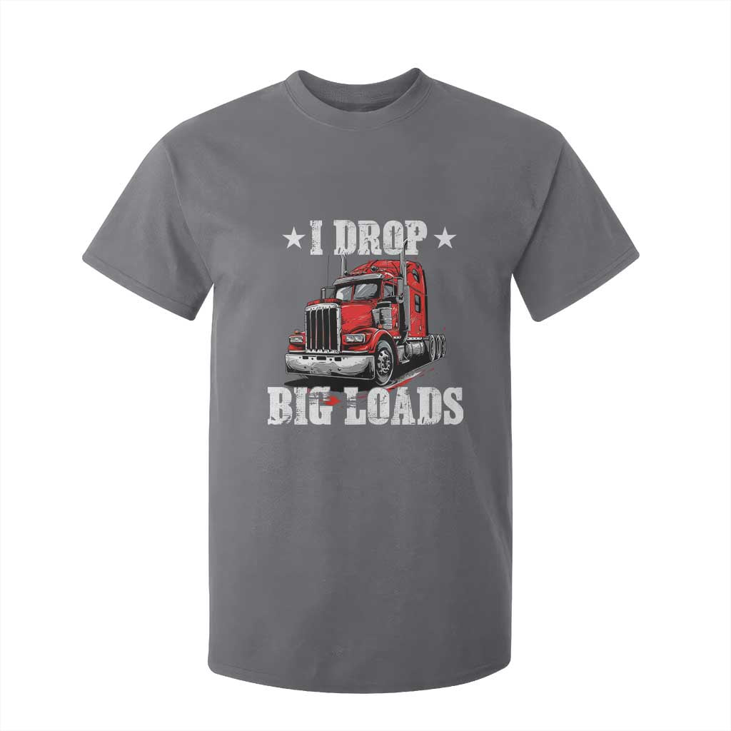 Funny Trucker Semi Truck Driver Meme T Shirt For Kid I Drop Big Loads TS10 Charcoal Print Your Wear