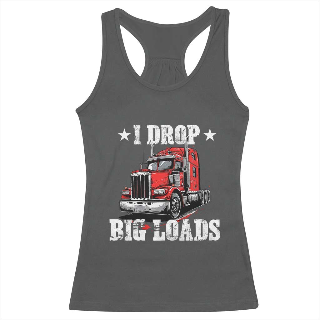 Funny Trucker Semi Truck Driver Meme Racerback Tank Top I Drop Big Loads TS10 Dark Heather Print Your Wear