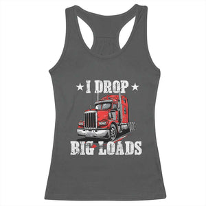 Funny Trucker Semi Truck Driver Meme Racerback Tank Top I Drop Big Loads TS10 Dark Heather Print Your Wear