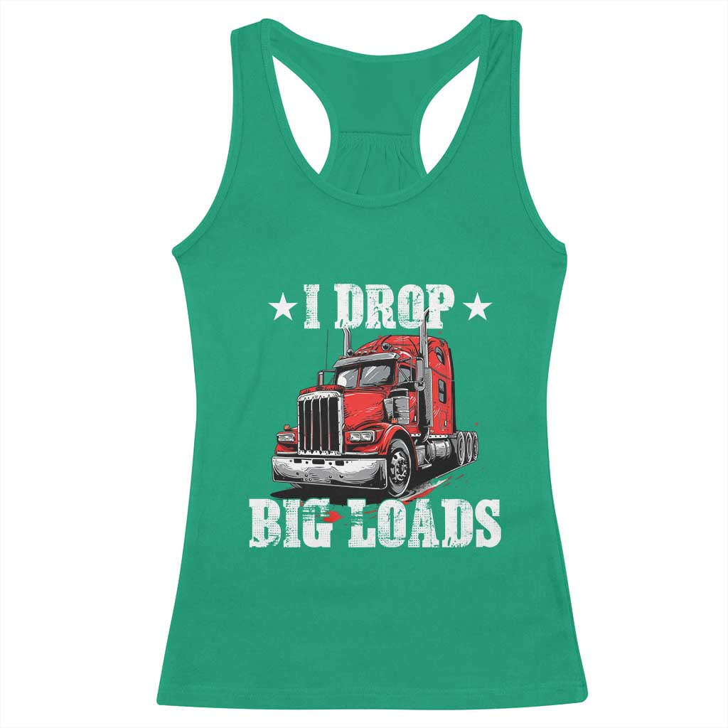 Funny Trucker Semi Truck Driver Meme Racerback Tank Top I Drop Big Loads TS10 Irish Green Print Your Wear