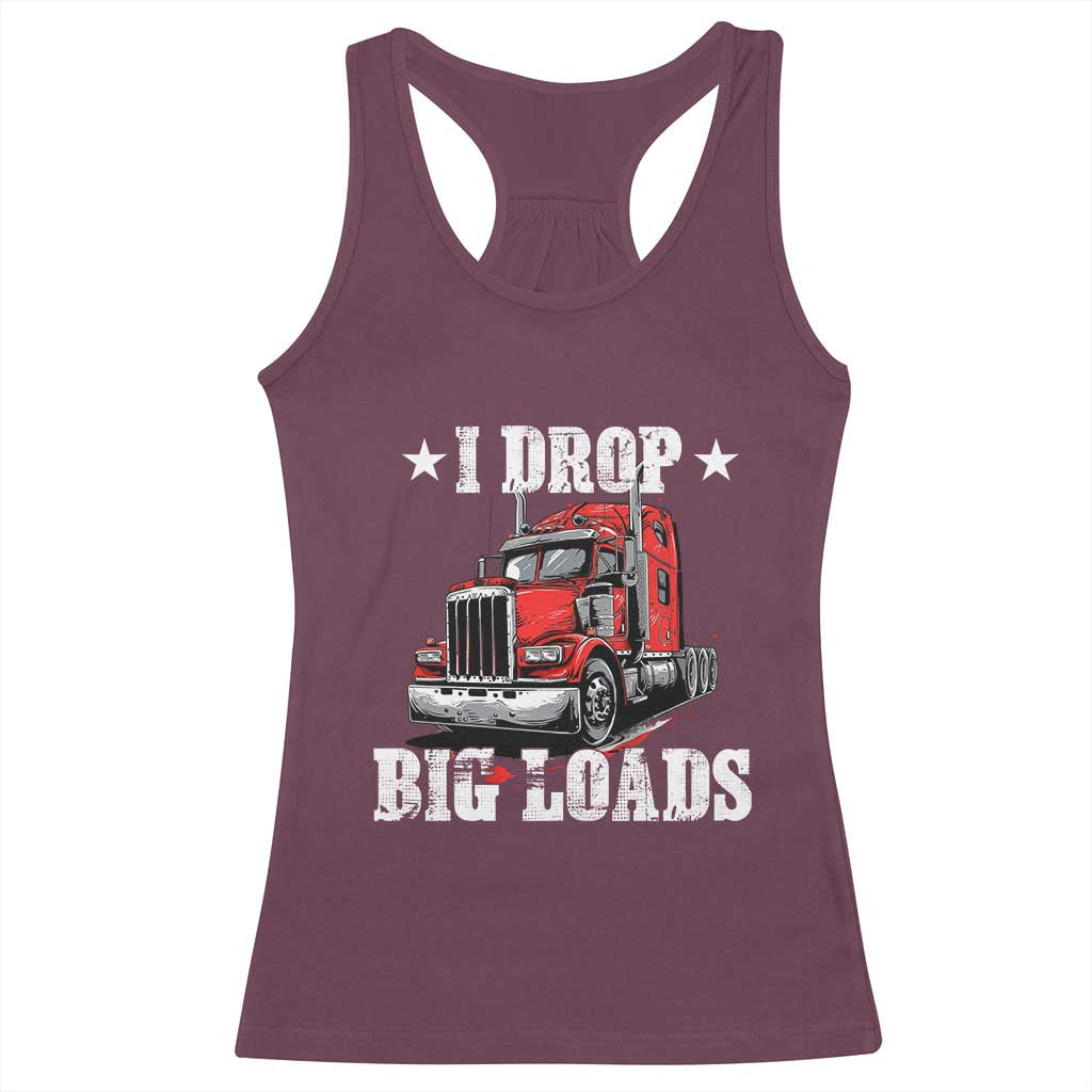 Funny Trucker Semi Truck Driver Meme Racerback Tank Top I Drop Big Loads TS10 Maroon Print Your Wear