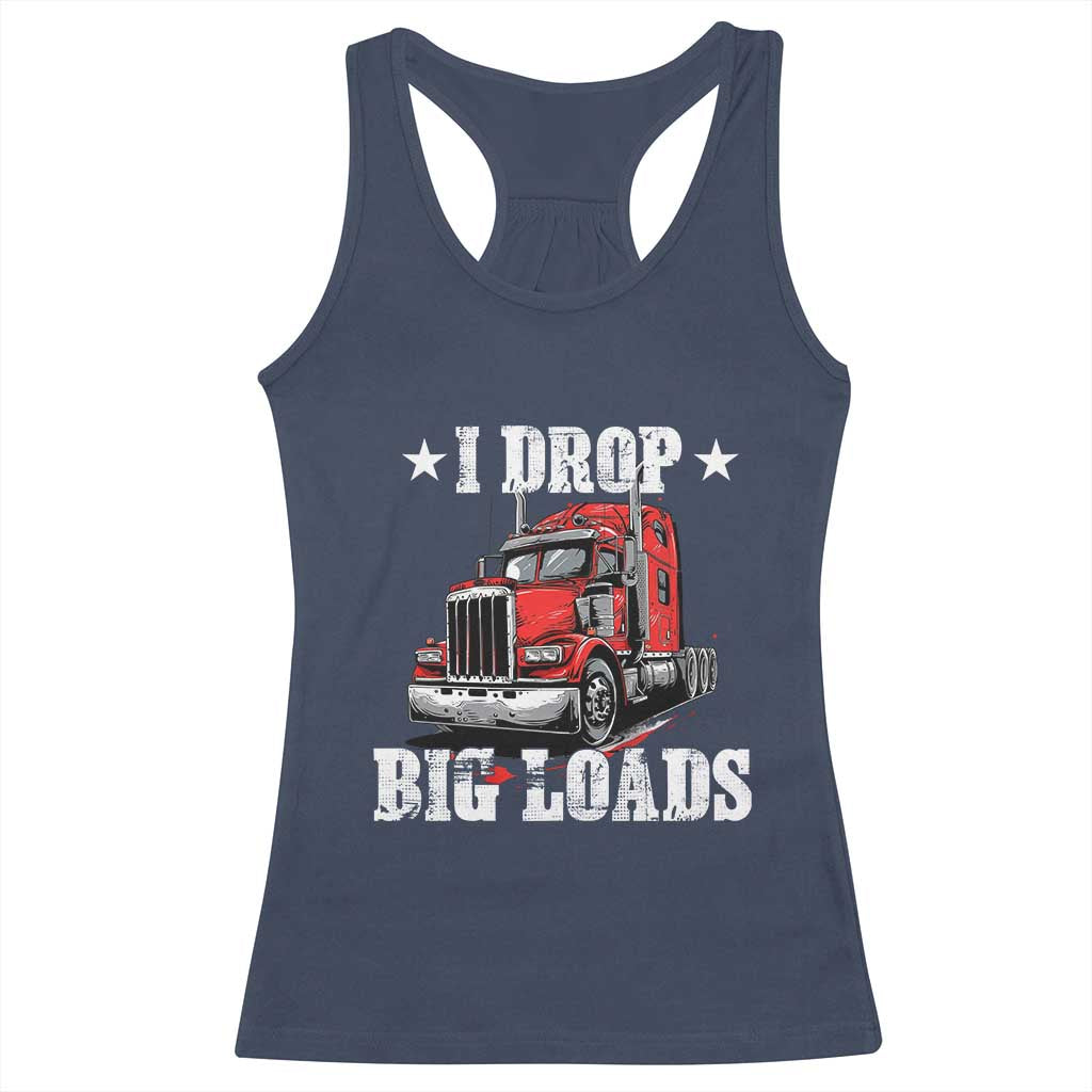 Funny Trucker Semi Truck Driver Meme Racerback Tank Top I Drop Big Loads TS10 Navy Print Your Wear