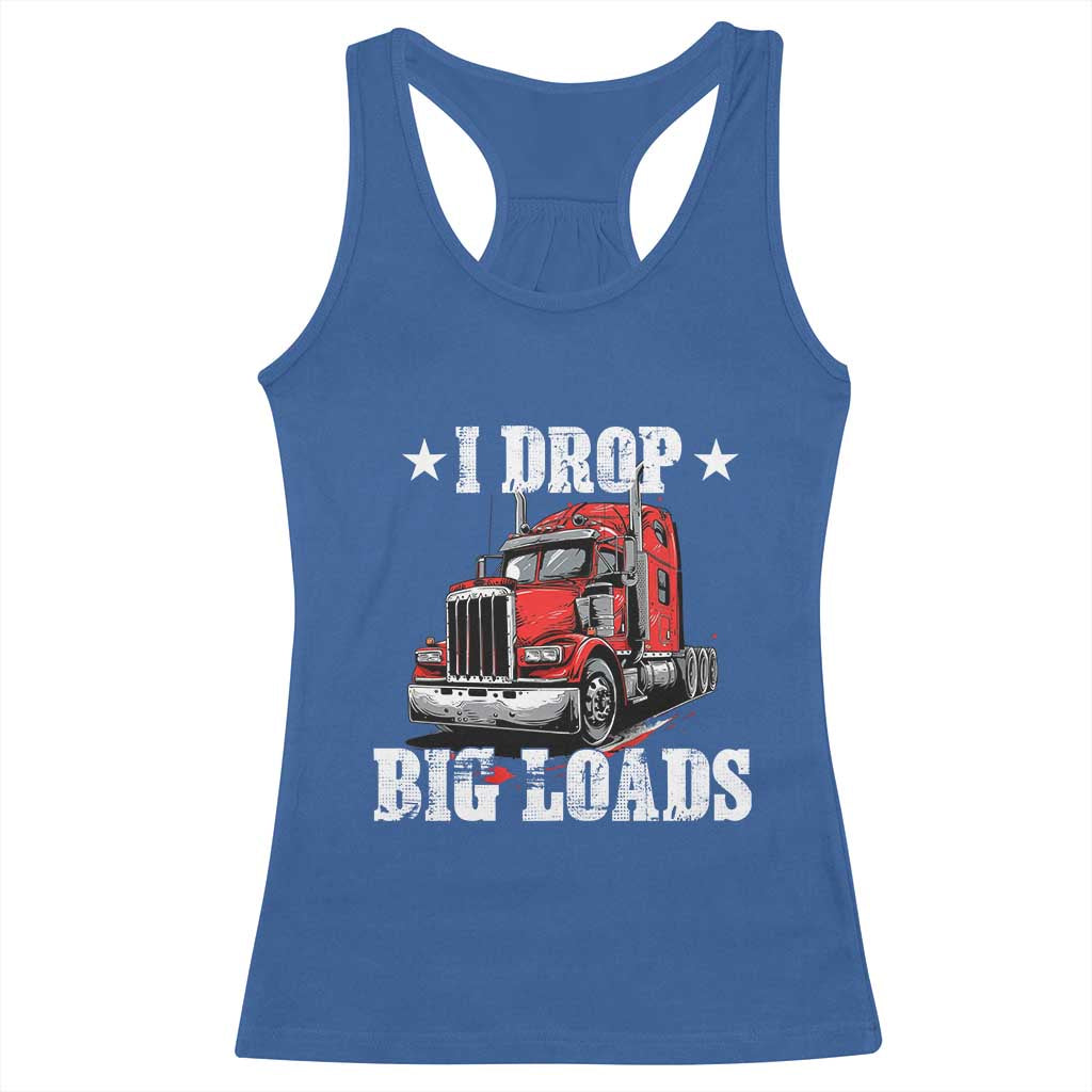 Funny Trucker Semi Truck Driver Meme Racerback Tank Top I Drop Big Loads TS10 Royal Blue Print Your Wear