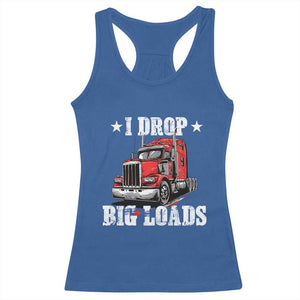 Funny Trucker Semi Truck Driver Meme Racerback Tank Top I Drop Big Loads TS10 Royal Blue Print Your Wear