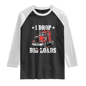 Funny Trucker Semi Truck Driver Meme Raglan Shirt I Drop Big Loads TS10 Black White Print Your Wear