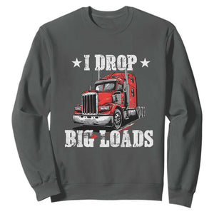 Funny Trucker Semi Truck Driver Meme Sweatshirt I Drop Big Loads TS10 Dark Heather Print Your Wear