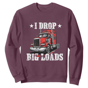 Funny Trucker Semi Truck Driver Meme Sweatshirt I Drop Big Loads TS10 Maroon Print Your Wear
