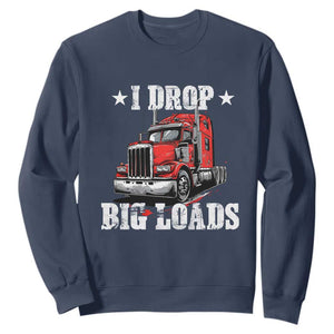 Funny Trucker Semi Truck Driver Meme Sweatshirt I Drop Big Loads TS10 Navy Print Your Wear