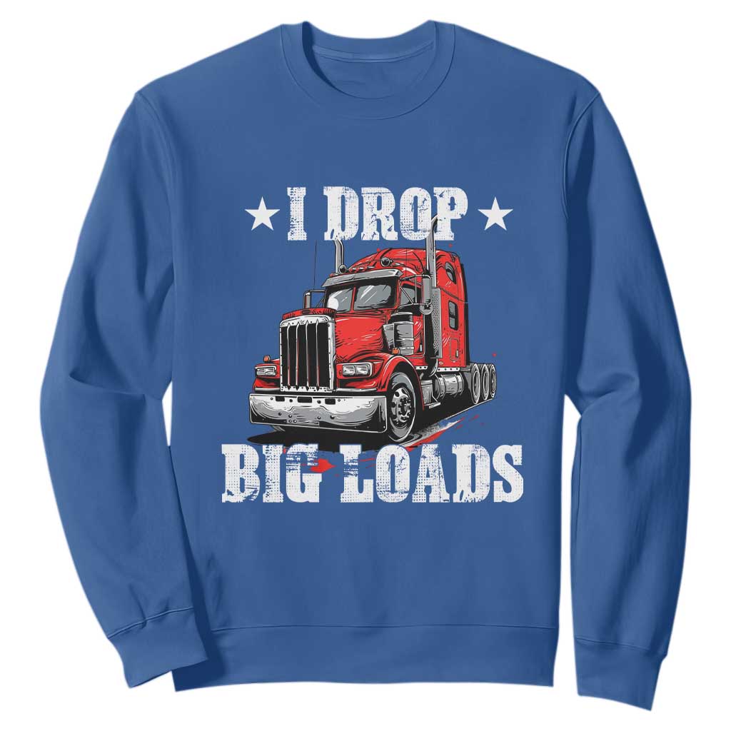 Funny Trucker Semi Truck Driver Meme Sweatshirt I Drop Big Loads TS10 Royal Blue Print Your Wear
