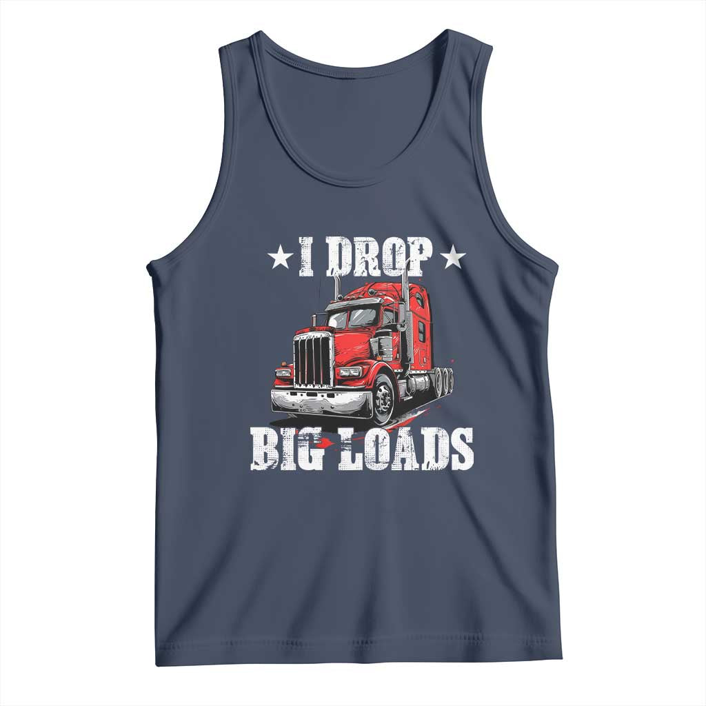 Funny Trucker Semi Truck Driver Meme Tank Top I Drop Big Loads TS10 Navy Print Your Wear