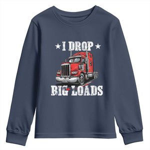 Funny Trucker Semi Truck Driver Meme Youth Sweatshirt I Drop Big Loads TS10 Navy Print Your Wear