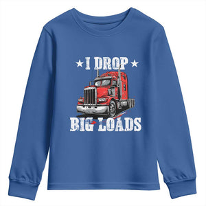 Funny Trucker Semi Truck Driver Meme Youth Sweatshirt I Drop Big Loads TS10 Royal Blue Print Your Wear