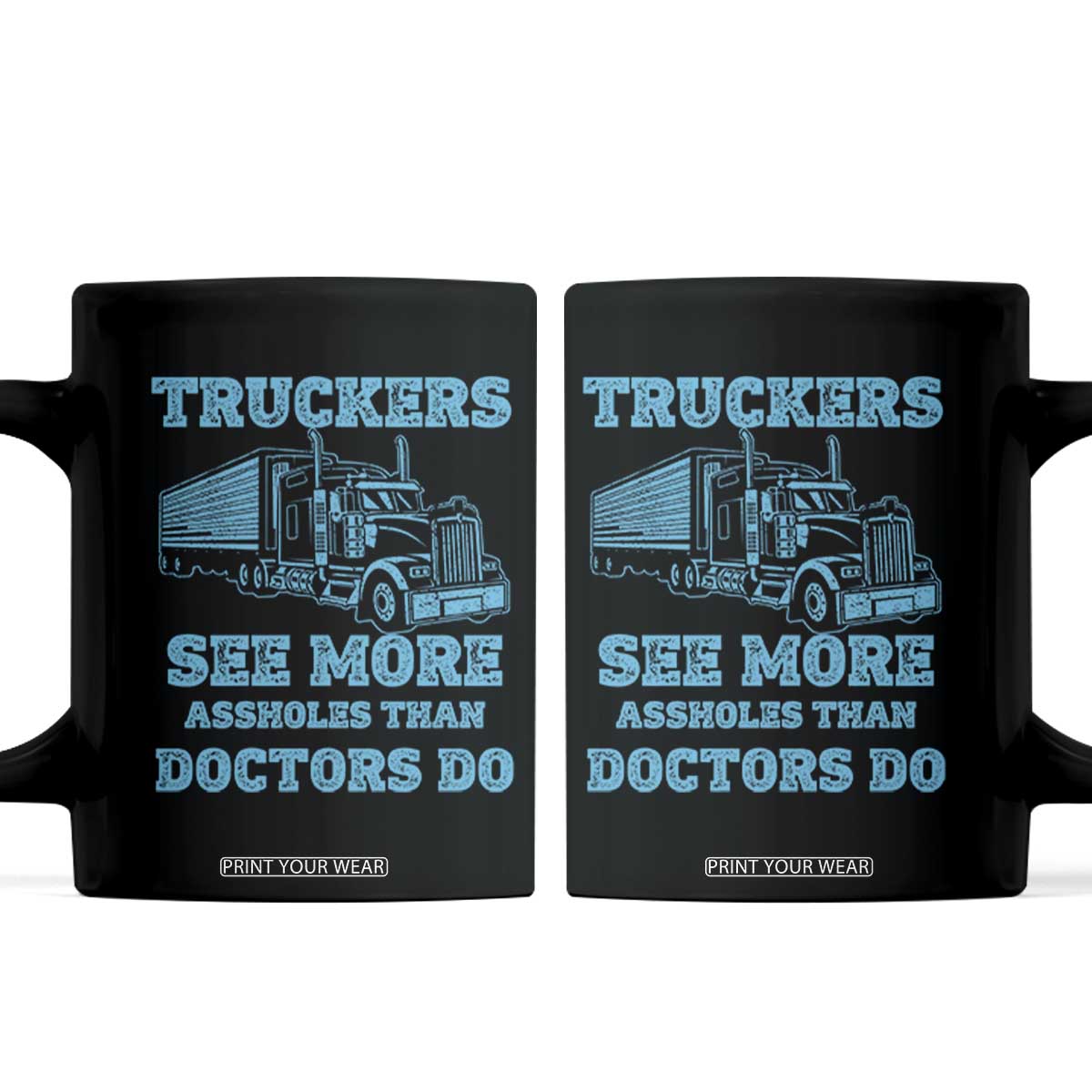 Funny Truck Driver Coffee Mug Truckers See More Assholes Than Doctors Do TS10 Black Print Your Wear