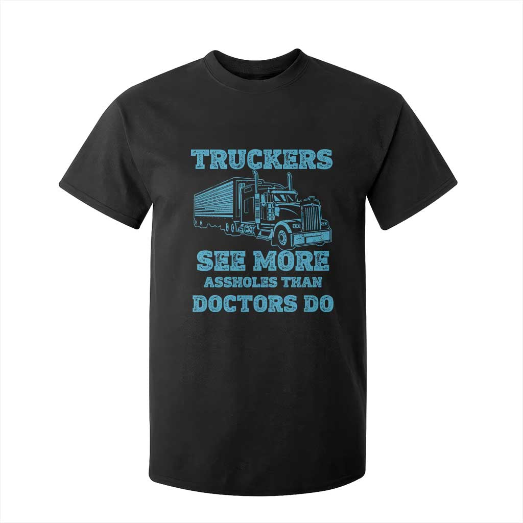 Funny Truck Driver T Shirt For Kid Truckers See More Assholes Than Doctors Do TS10 Black Print Your Wear