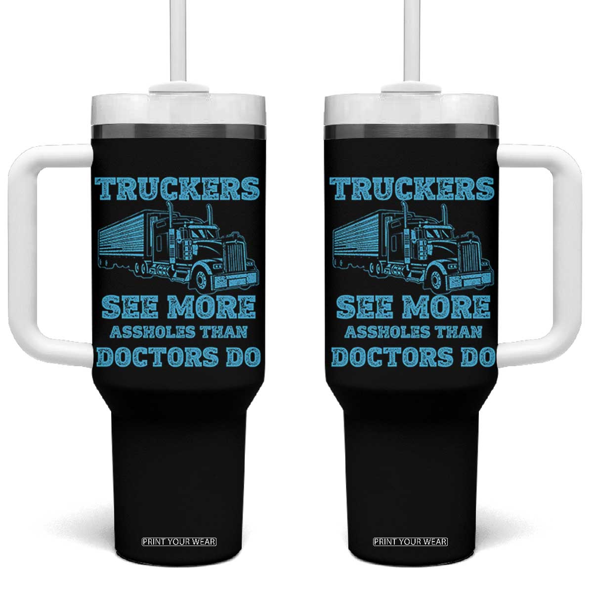 Funny Truck Driver Tumbler With Handle Truckers See More Assholes Than Doctors Do TS10 One Size: 40 oz Black Print Your Wear