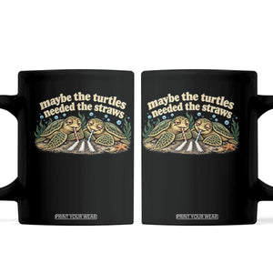 Maybe The Turtles Needed The Straws Coffee Mug Funny Dark Humor Sea Turtle Meme