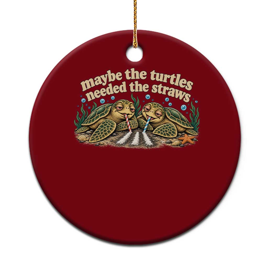 Maybe The Turtles Needed The Straws Ceramic Ornament Funny Dark Humor Sea Turtle Meme