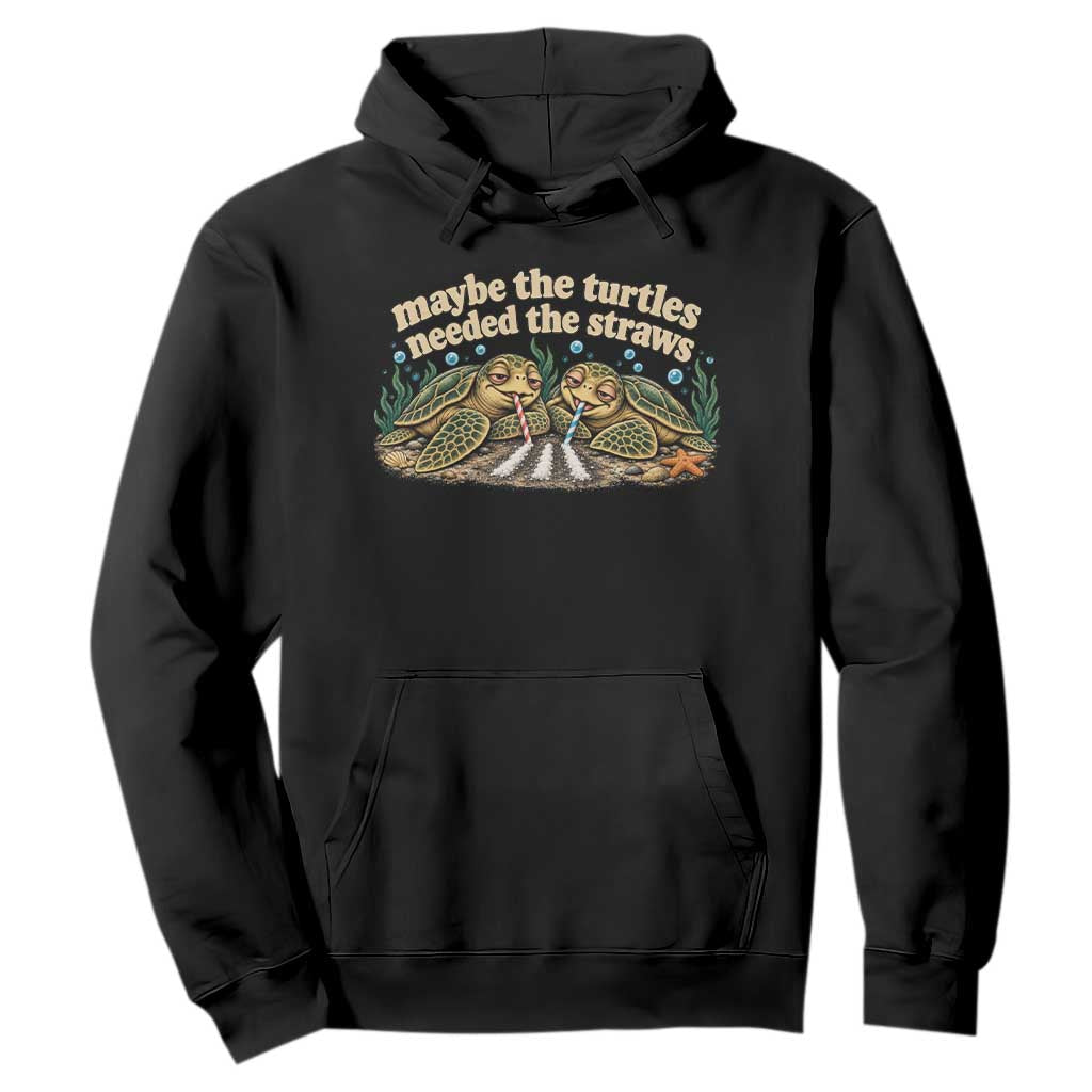 Maybe The Turtles Needed The Straws Hoodie Funny Dark Humor Sea Turtle Meme