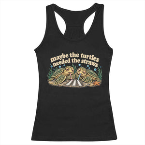 Maybe The Turtles Needed The Straws Racerback Tank Top Funny Dark Humor Sea Turtle Meme