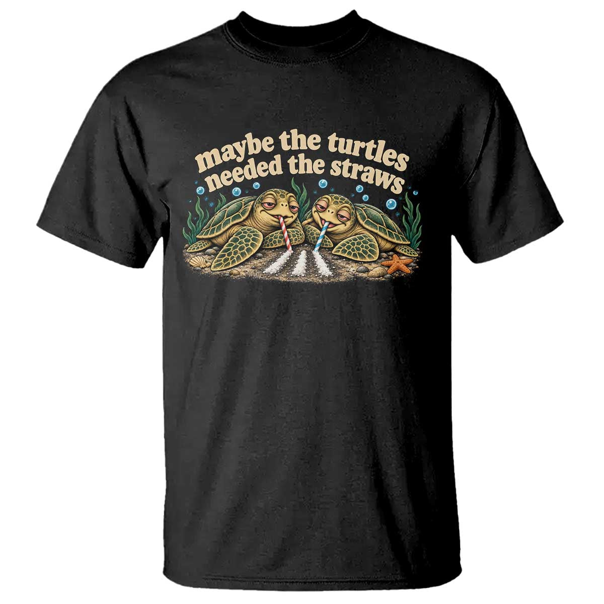 Maybe The Turtles Needed The Straws T Shirt Funny Dark Humor Sea Turtle Meme