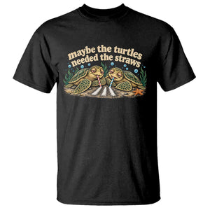 Maybe The Turtles Needed The Straws T Shirt Funny Dark Humor Sea Turtle Meme