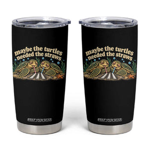 Maybe The Turtles Needed The Straws Tumbler Cup Funny Dark Humor Sea Turtle Meme