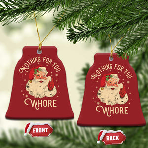 Funny Santa Christmas Ornament Nothing For You Whore Christmas Joke Gift TS10 Bell Flake Red Print Your Wear