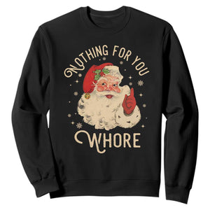 Funny Santa Sweatshirt Nothing For You Whore Christmas Joke Gift TS10 Black Print Your Wear