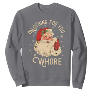 Funny Santa Sweatshirt Nothing For You Whore Christmas Joke Gift TS10 Charcoal Print Your Wear