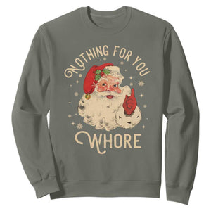 Funny Santa Sweatshirt Nothing For You Whore Christmas Joke Gift TS10 Military Green Print Your Wear