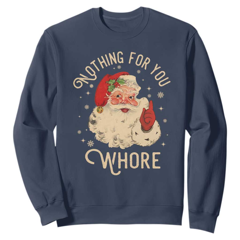 Funny Santa Sweatshirt Nothing For You Whore Christmas Joke Gift TS10 Navy Print Your Wear