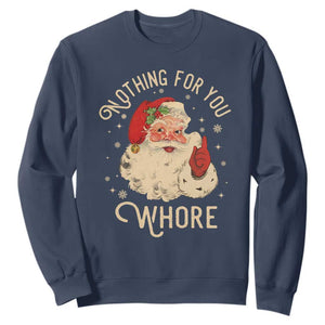 Funny Santa Sweatshirt Nothing For You Whore Christmas Joke Gift TS10 Navy Print Your Wear