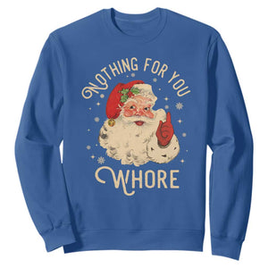 Funny Santa Sweatshirt Nothing For You Whore Christmas Joke Gift TS10 Royal Blue Print Your Wear