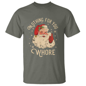 Funny Santa T Shirt Nothing For You Whore Christmas Joke Gift TS10 Military Green Print Your Wear