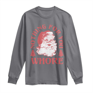 Christmas Santa Long Sleeve Shirt Vintage Nothing For You Whore Family Xmas TS10 Charcoal Print Your Wear