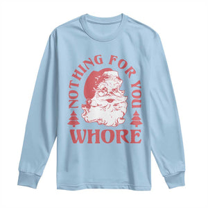 Christmas Santa Long Sleeve Shirt Vintage Nothing For You Whore Family Xmas TS10 Light Blue Print Your Wear