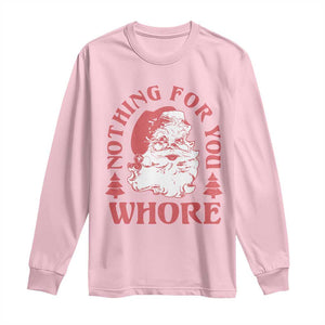 Christmas Santa Long Sleeve Shirt Vintage Nothing For You Whore Family Xmas TS10 Light Pink Print Your Wear