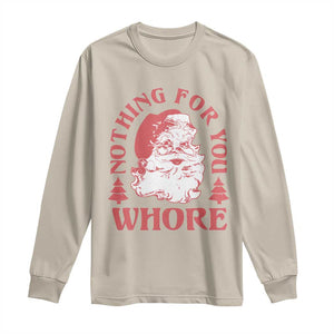 Christmas Santa Long Sleeve Shirt Vintage Nothing For You Whore Family Xmas TS10 Sand Print Your Wear