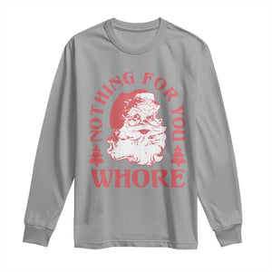 Christmas Santa Long Sleeve Shirt Vintage Nothing For You Whore Family Xmas TS10 Sport Gray Print Your Wear