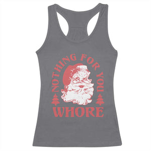 Christmas Santa Racerback Tank Top Vintage Nothing For You Whore Family Xmas TS10 Charcoal Print Your Wear