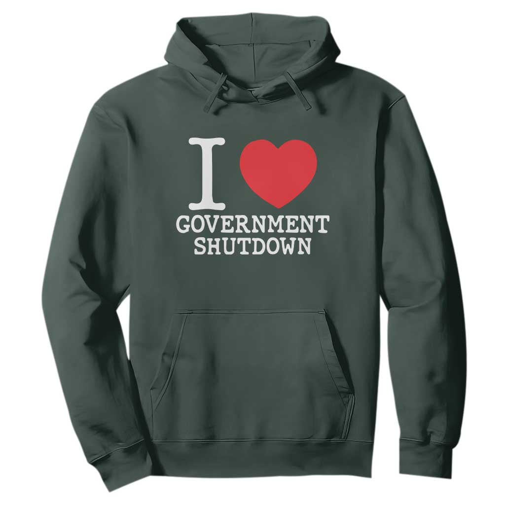 I Love Government Shutdown Hoodie Libertarian Anarchist TS10 Dark Forest Green Print Your Wear