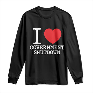 I Love Government Shutdown Long Sleeve Shirt Libertarian Anarchist TS10 Black Print Your Wear