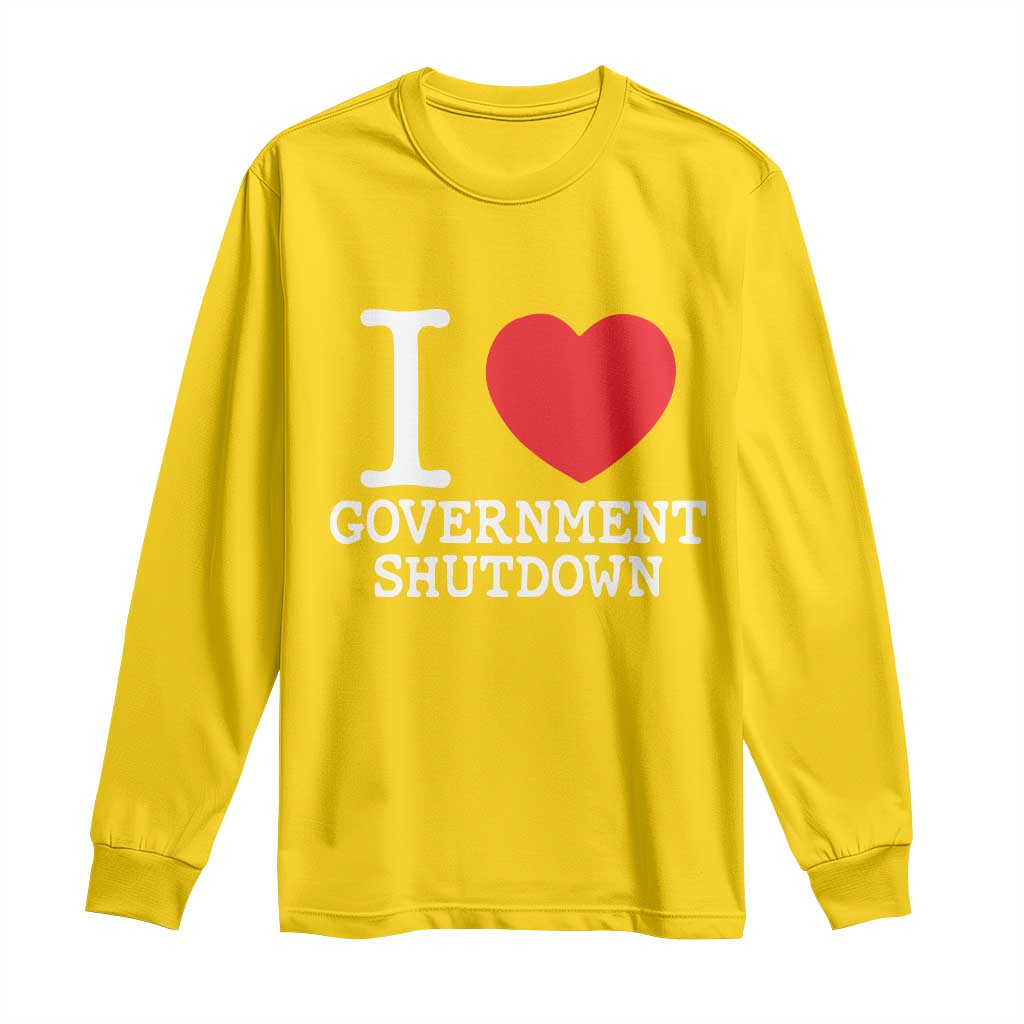 I Love Government Shutdown Long Sleeve Shirt Libertarian Anarchist TS10 Daisy Print Your Wear