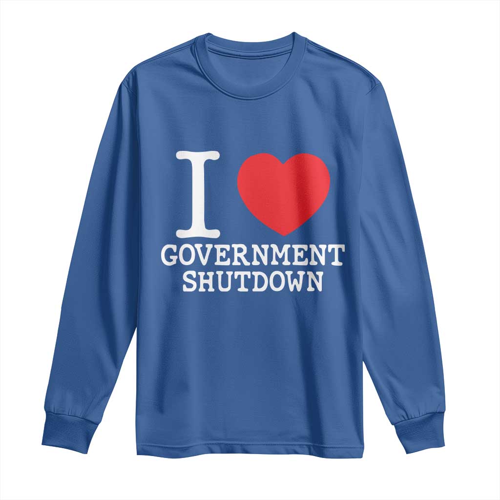 I Love Government Shutdown Long Sleeve Shirt Libertarian Anarchist TS10 Royal Blue Print Your Wear