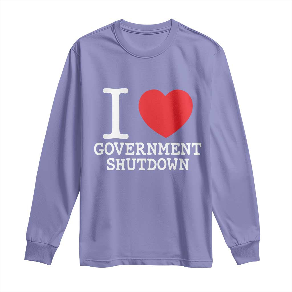 I Love Government Shutdown Long Sleeve Shirt Libertarian Anarchist TS10 Violet Print Your Wear