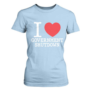 I Love Government Shutdown T Shirt For Women Libertarian Anarchist TS10 Light Blue Print Your Wear