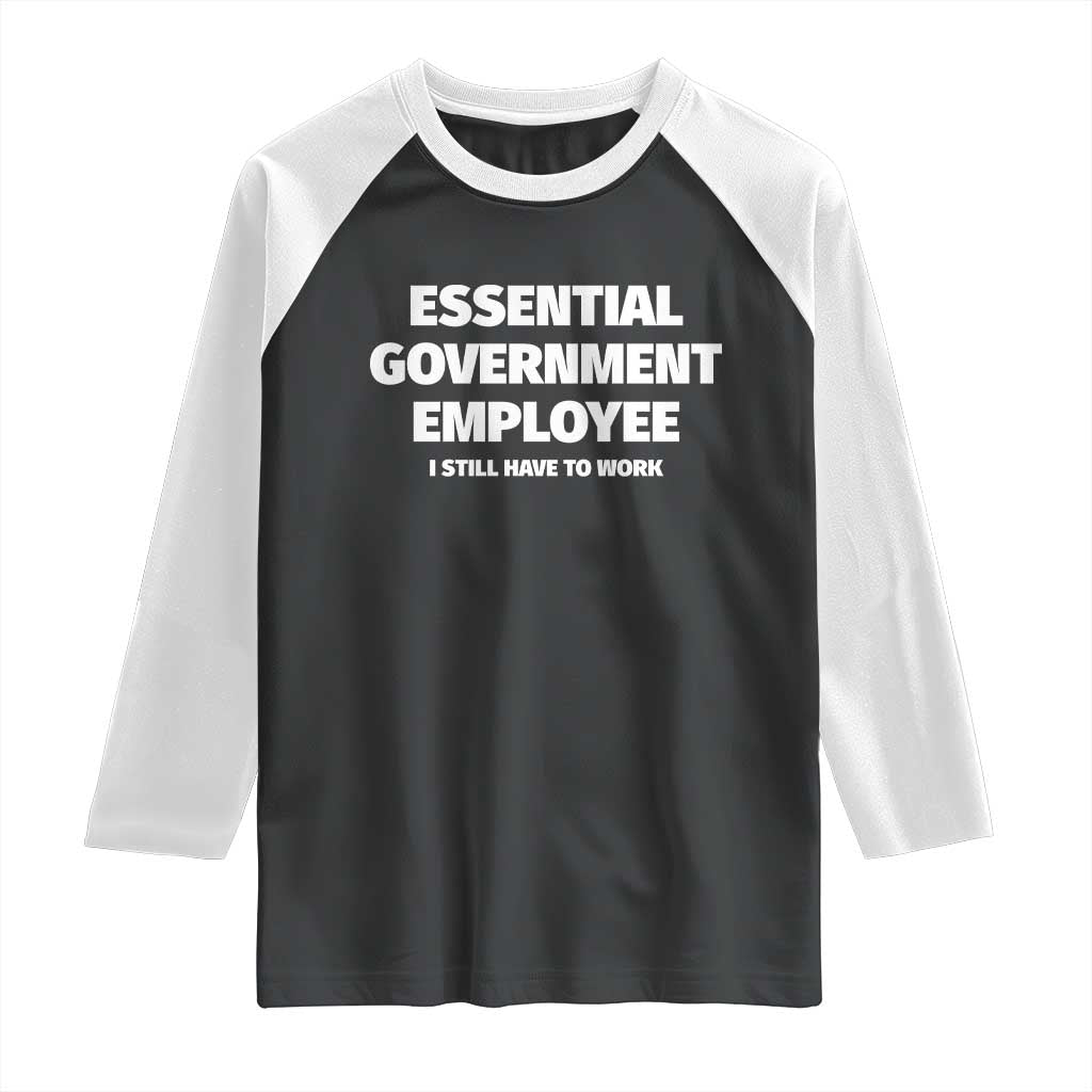Essential Government Employee Raglan Shirt Government Shutdown TS10 Black White Print Your Wear