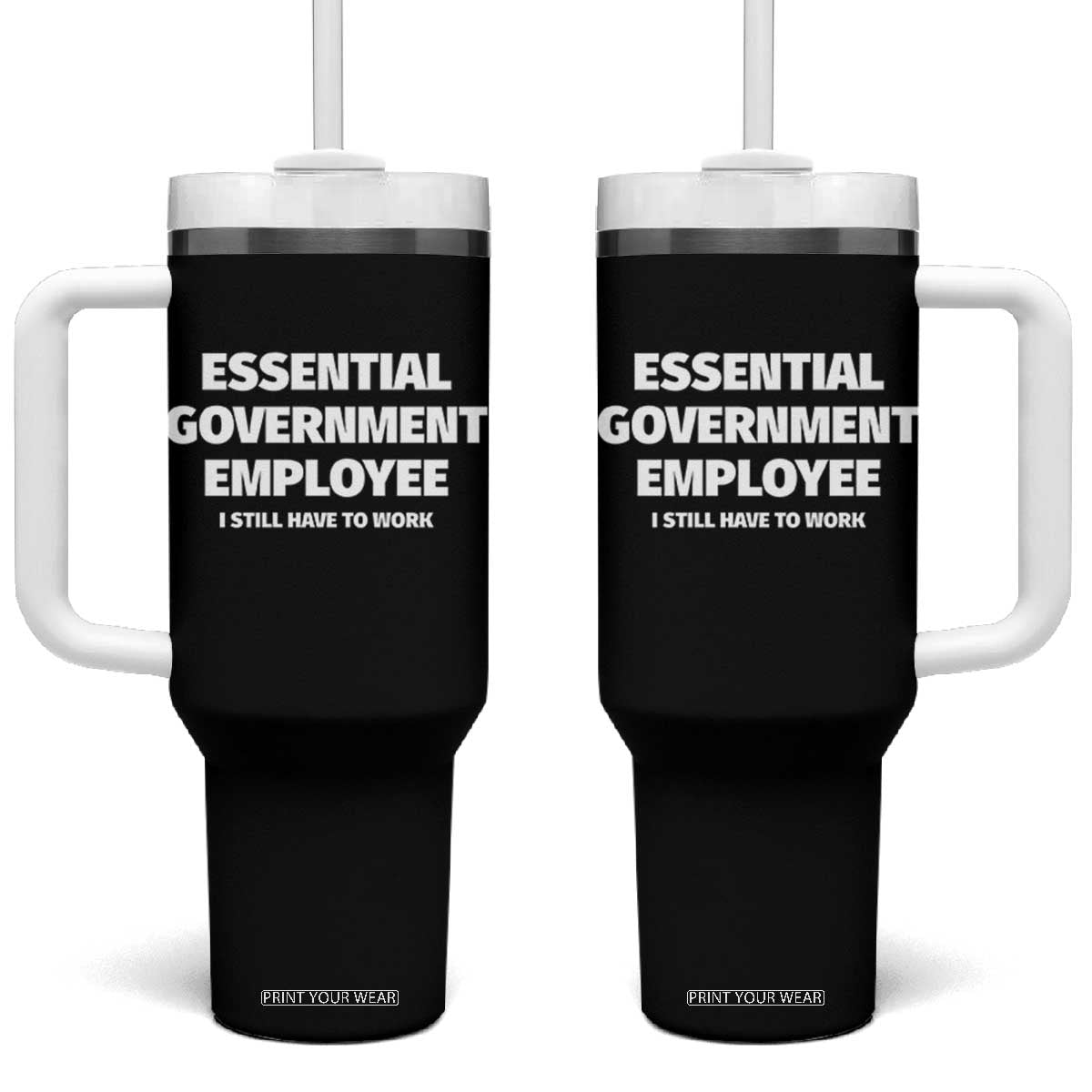 Essential Government Employee Tumbler With Handle Government Shutdown TS10 One Size: 40 oz Black Print Your Wear