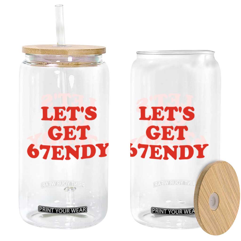 Let's Get Sendy 67 Glass Can Funny 6 7 Six Seven 6 7endy Meme TS10 Print Your Wear